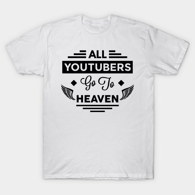 All YouTubers Go To Heaven T-Shirt by TheArtism